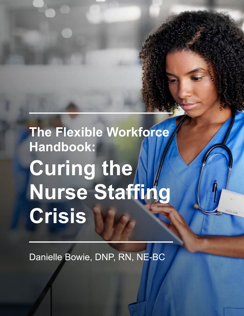 Cover of The Flexible Workforce Handbook: Curing the Nurse Staffing Crisis